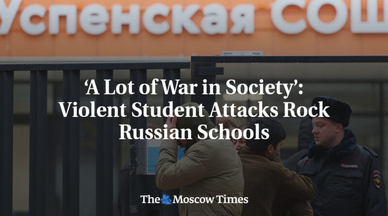 â€کA Lot of War in Societyâ€™: Violent Student Attacks Rock Russian Schools